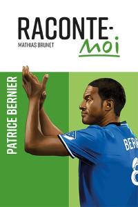 Raconte-moi : Patrice Bernier