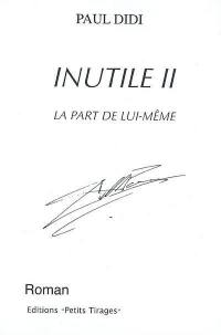 Inutile. Vol. 2. La part de lui-même