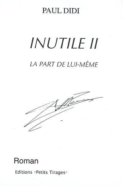 Inutile. Vol. 2. La part de lui-même