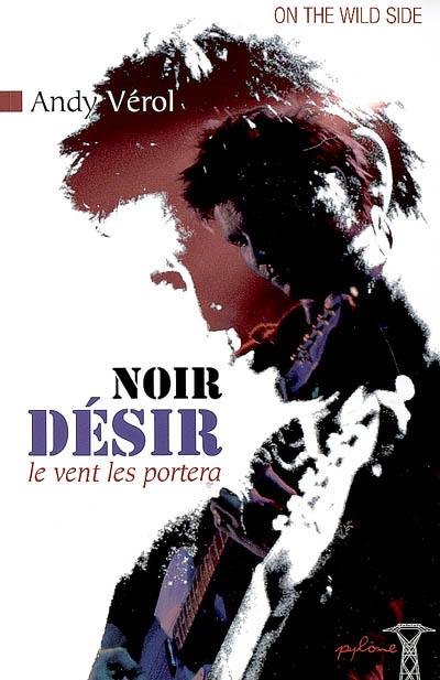 Noir Désir : le vent les portera