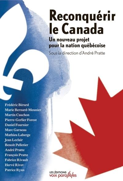 Reconquérir le Canada : un nouveau projet pour la nation québécoise