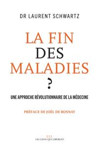 La fin des maladies ? : une approche révolutionnaire de la médecine