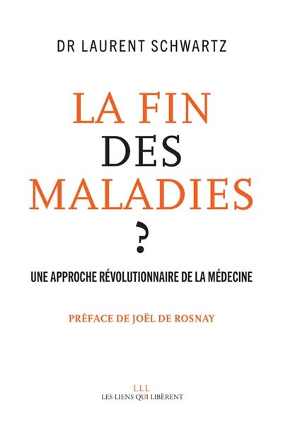 La fin des maladies ? : une approche révolutionnaire de la médecine