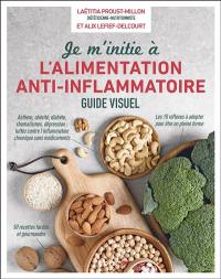 Je m'initie à l'alimentation anti-inflammatoire : asthme, obésité, diabète, rhumatismes, dépression, luttez contre l'inflammation chronique sans médicaments : les 10 réflexes à adopter pour être en pleine forme, 50 recettes faciles et gourmandes