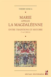 Marie appelée la Magdaléenne : entre traditions et histoire : Ier-VIIIe siècle