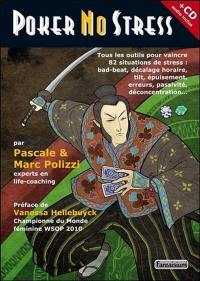 Poker no stress : tous les outils pour vaincre 82 situations de stress : bad-beat, décalage horaire, tilt, épuisement, erreurs, passivité, déconcentration...