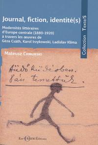 Journal, fiction, identité(s) : modernités littéraires d'Europe centrale (1880-1920) à travers les oeuvres de Géza Csath, Karol Irzykowski, Ladislav Klima