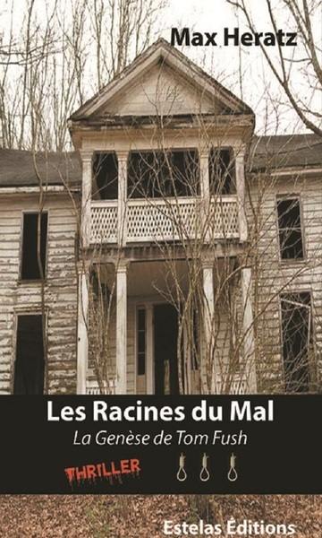 Les racines du mal : la genèse de Tom Fush : thriller