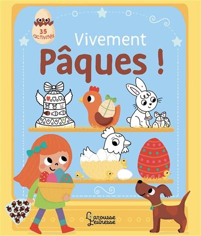 Vivement Pâques ! : 35 activités pour accompagner la chasse aux oeufs