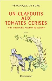 Un clafoutis aux tomates cerises : et le carnet des recettes de Jeanne