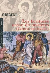 Les Ecritures, océan de mystères : exégèse spirituelle. Vol. 2. Exode et Lévitique