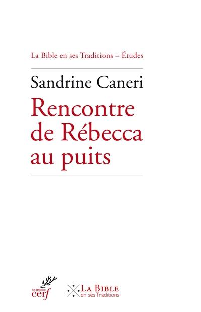 Rencontre de Rébecca au puits : exégèses  rabbiniques et patristiques de Gn 24, 10-21