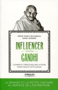 Influencer comme Gandhi : comment créer des relations positives et efficaces