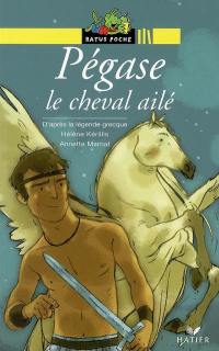 Pégase, le cheval ailé : d'après la légende grecque