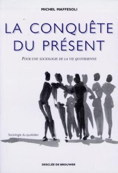 La conquête du présent : pour une sociologie de la vie quotidienne