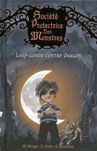 Société protectrice des monstres. Vol. 1. Loup-garou contre dragon