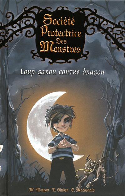 Société protectrice des monstres. Vol. 1. Loup-garou contre dragon