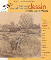 Initiez-vous au dessin avec les grands maîtres : débutez le dessin avec les leçons de Chardin, David, Dürer, Holbein, Le Lorrain, Pissarro, Prud'hon, Rembrandt, Robert, Toulouse-Lautrec, Van Gogh, Vinci