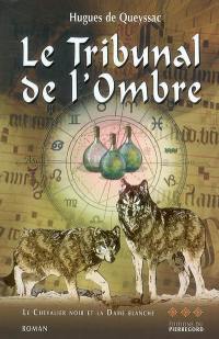 Le chevalier noir et la dame blanche. Vol. 3. Le tribunal de l'ombre