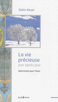 La vie précieuse jour après jour : aphorismes pour l'hiver