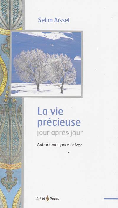 La vie précieuse jour après jour : aphorismes pour l'hiver