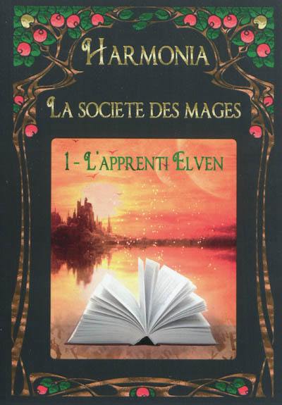 Harmonia, la société des mages. Vol. 1. L'apprenti Elven