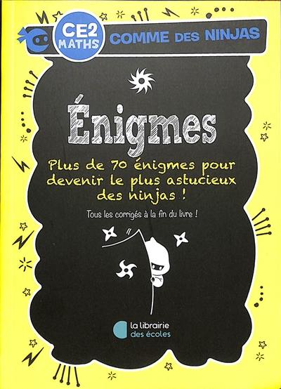 Enigmes CE2, maths : plus de 70 énigmes pour devenir le plus astucieux des ninjas !