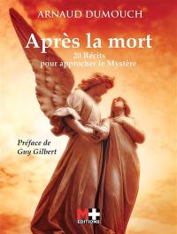 Après la mort : 20 récits pour approcher le mystère