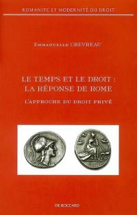 Le temps et le droit, la réponse de Rome : l'approche du droit privé