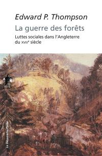 La guerre des forêts : luttes sociales dans l'Angleterre du XVIIIe siècle