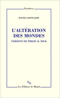 L'altération des mondes : versions de Philip K. Dick