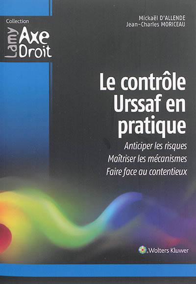 Le contrôle Urssaf en pratique : anticiper les risques, maîtriser les mécanismes, faire face au contentieux