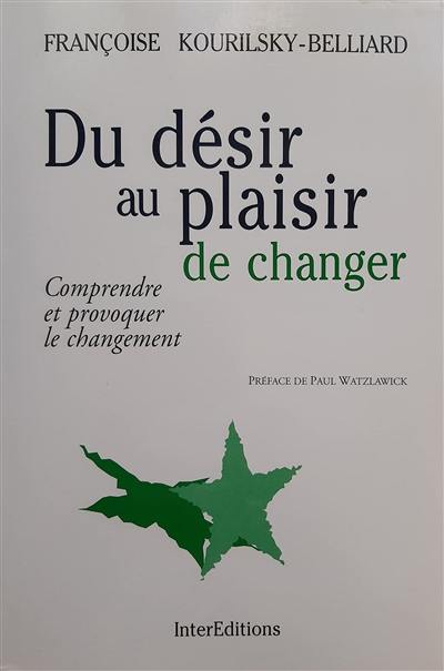 Du désir au plaisir de changer : comprendre et provoquer le changement