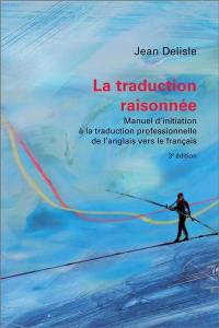 La traduction raisonnée : manuel d'initiation à la traduction professionnelle de l'anglais vers le français