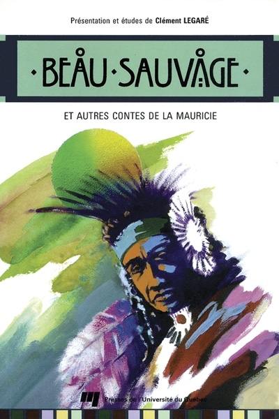 Beau sauvage et autres contes de la Mauricie