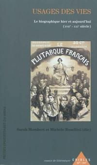 Usages des vies : le biographique hier et aujourd'hui, XVIIe-XXIe siècle