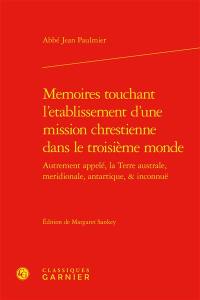 Memoires touchant l'etablissement d'une mission chrestienne dans le troisième monde : autrement appelé, la Terre australe, meridionale, antartique, & inconnuë