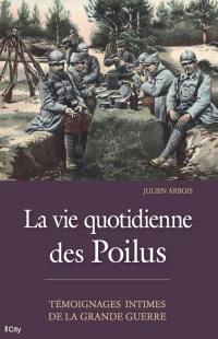 La vie quotidienne des poilus : témoignages intimes de la Grande Guerre