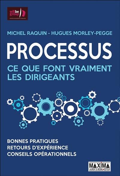 Processus : ce que font vraiment les dirigeants : bonnes pratiques, retours d'expérience, conseils opérationnels