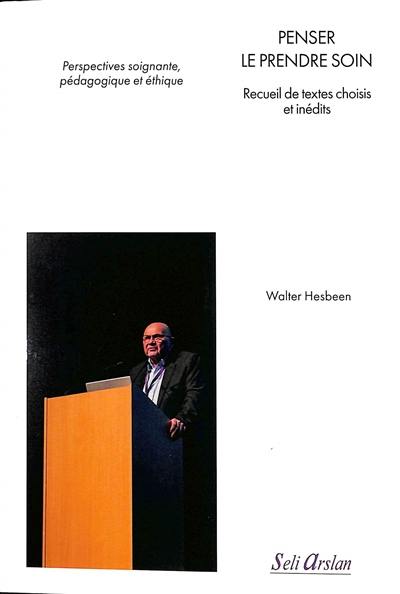 Penser le prendre soin : recueil de textes choisis et inédits : perspectives soignante, pédagogique et éthique