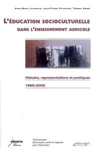 L'éducation socioculturelle dans l'enseignement agricole : histoire, représentations et pratiques : 1965-2005