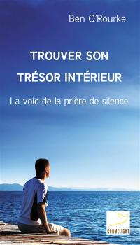 Trouver son trésor intérieur : la voie de la prière de silence