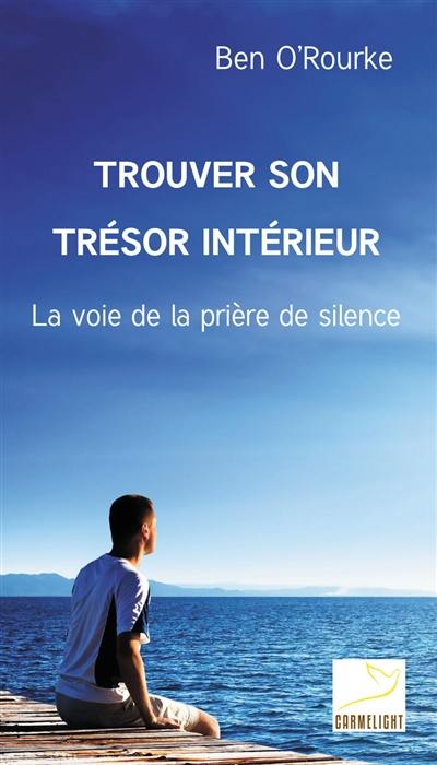 Trouver son trésor intérieur : la voie de la prière de silence