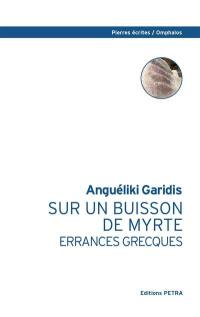 Sur un buisson de myrte : errances grecques