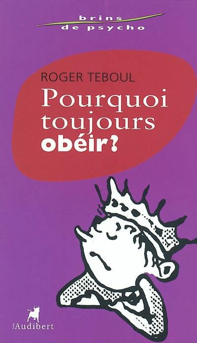 Pourquoi toujours obéir ?