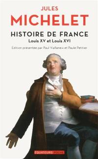 Histoire de France. Vol. 17. Louis XV et Louis XVI