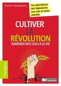 Cultiver la révolution : ramener nos sols à la vie