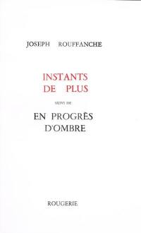 Instants de plus. En progrès d'ombre