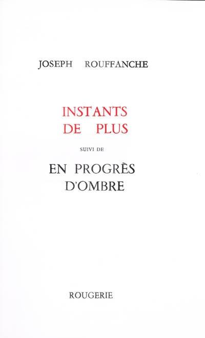 Instants de plus. En progrès d'ombre