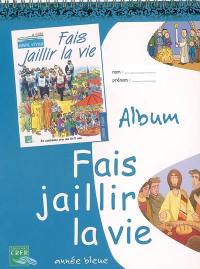 Fais jaillir la vie : album, année bleue